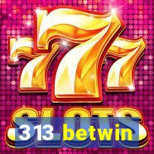 313 betwin